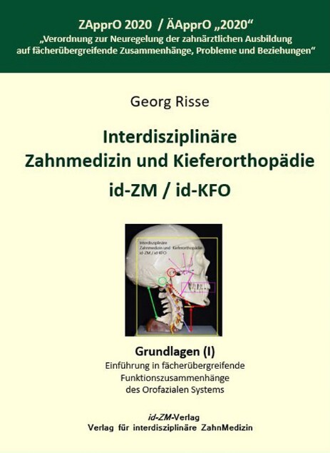 Georg Risse - Interdisziplinäre Zahnmedizin und Kieferorthopädie id-ZM / id-KFO - nach ZApprO 2020 / ÄApprO “2020“ „Verordnung zur Neuregelung der zahnärztlichen Ausbildung“